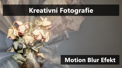 Kreativní Fotografie - Efekt pohybového rozostření